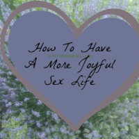 How to Have a More Joyful Sex Life
