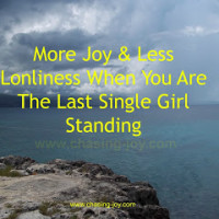 More Joy & Less Loneliness When You Are The Last Single Girl Standing