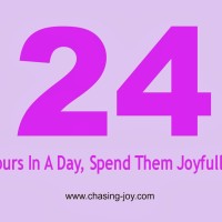 24 Hours In A Day, Spend Them Joyfully!