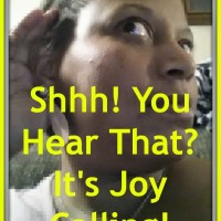 Shhh! You Hear That? It’s Joy Calling!