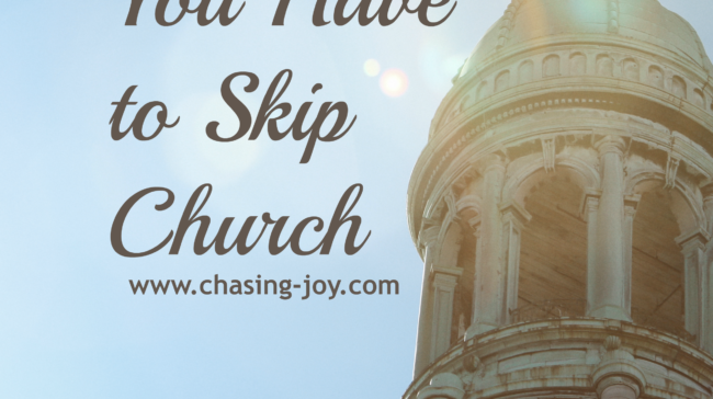 Sometimes You Have to Skip Church