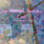 Joy Through Sacrifice, Lent