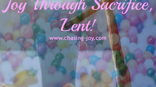 Joy Through Sacrifice, Lent