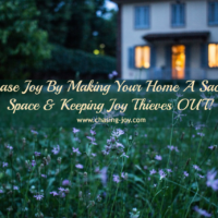 Make Your Home A Sacred Space. Keeping Joy Thieves OUT!