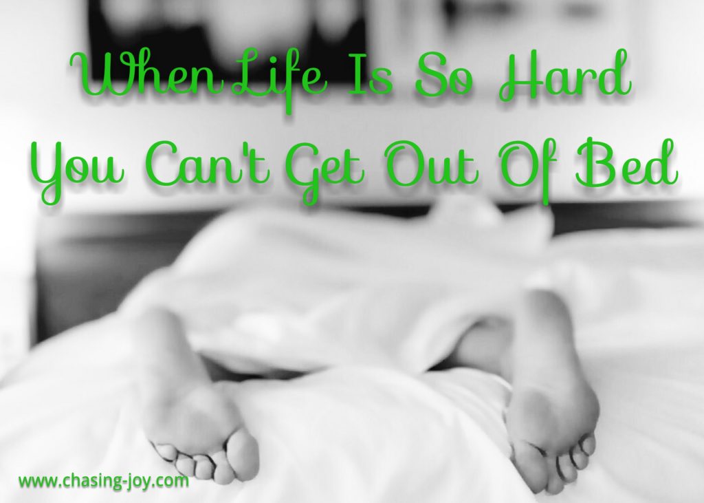 No Joy When Life Is So Hard You Can't Get Out Of Bed - Chasing Joy