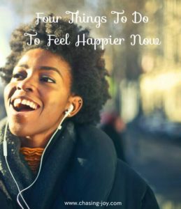 Four Things To Do To Feel Happier Now