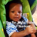 Here are 6 tips for joyful travel with a newborn based off of my experience going out of town with Baby Joy Chaser.