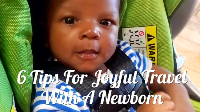 Here are 6 tips for joyful travel with a newborn based off of my experience going out of town with Baby Joy Chaser.
